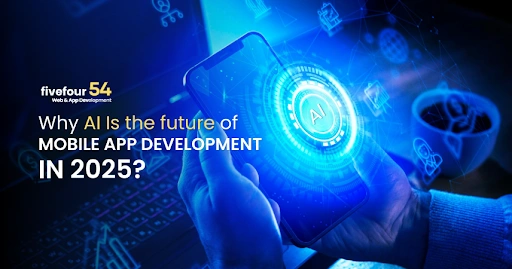 Why AI Is the Future of Mobile App Development in 2025